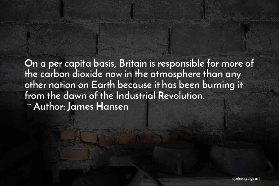 James Hansen Quotes: On A Per Capita Basis, Britain Is Responsible For More Of The Carbon Dioxide Now In The Atmosphere Than Any