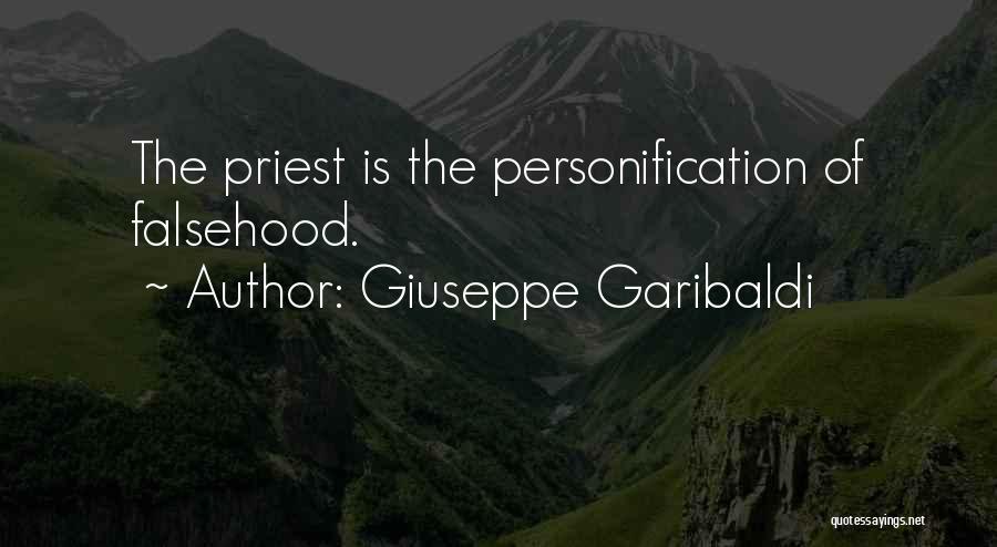 Giuseppe Garibaldi Quotes: The Priest Is The Personification Of Falsehood.