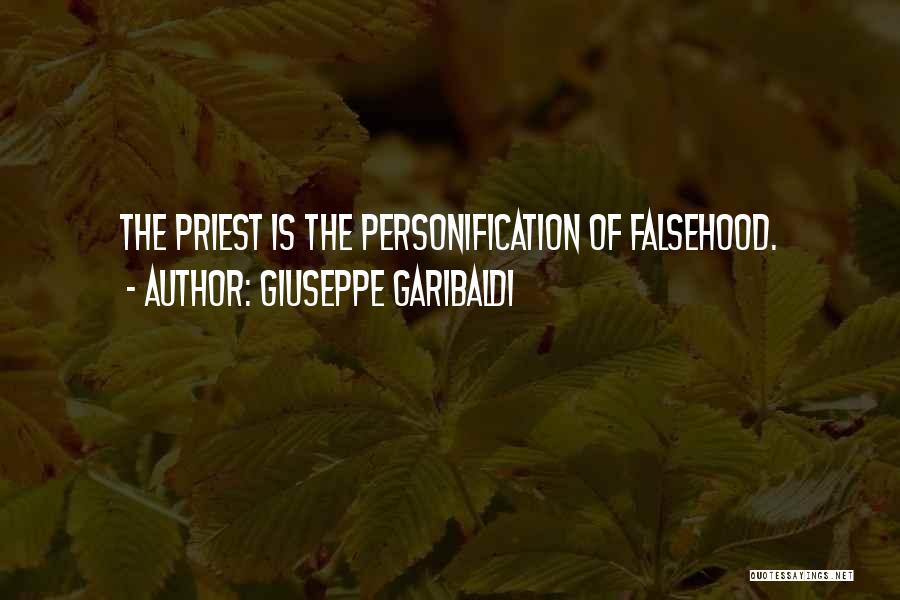 Giuseppe Garibaldi Quotes: The Priest Is The Personification Of Falsehood.