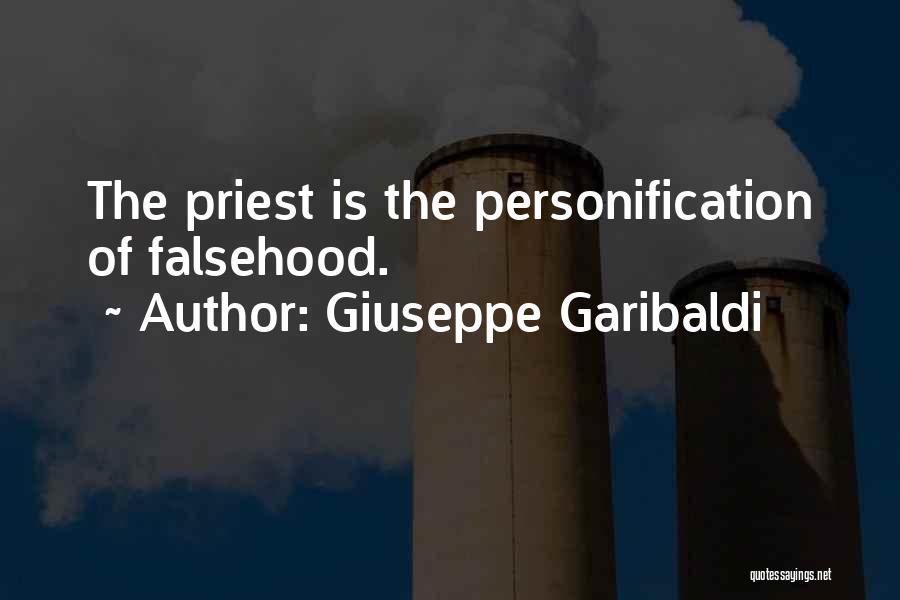 Giuseppe Garibaldi Quotes: The Priest Is The Personification Of Falsehood.