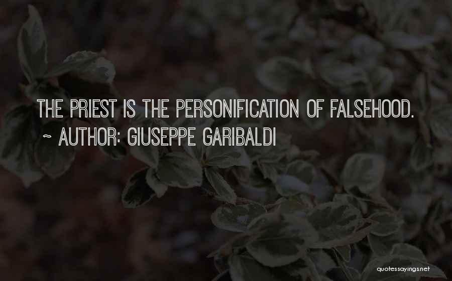 Giuseppe Garibaldi Quotes: The Priest Is The Personification Of Falsehood.