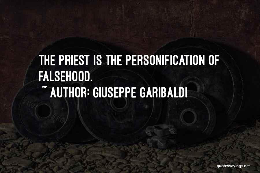 Giuseppe Garibaldi Quotes: The Priest Is The Personification Of Falsehood.
