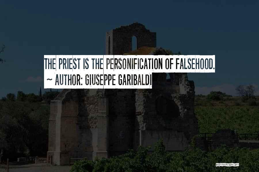 Giuseppe Garibaldi Quotes: The Priest Is The Personification Of Falsehood.