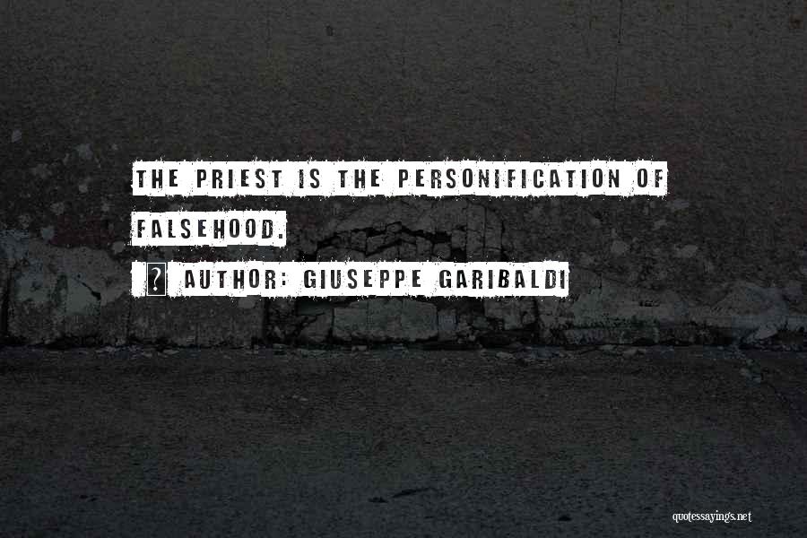 Giuseppe Garibaldi Quotes: The Priest Is The Personification Of Falsehood.