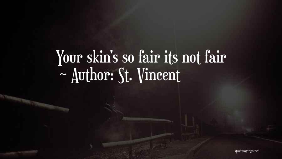 St. Vincent Quotes: Your Skin's So Fair Its Not Fair