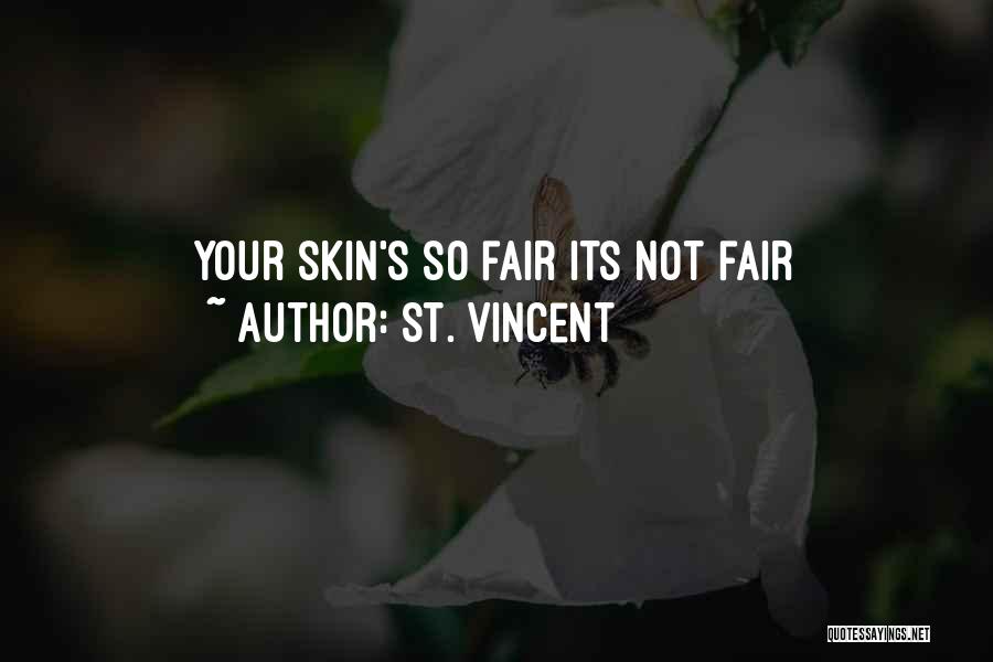 St. Vincent Quotes: Your Skin's So Fair Its Not Fair