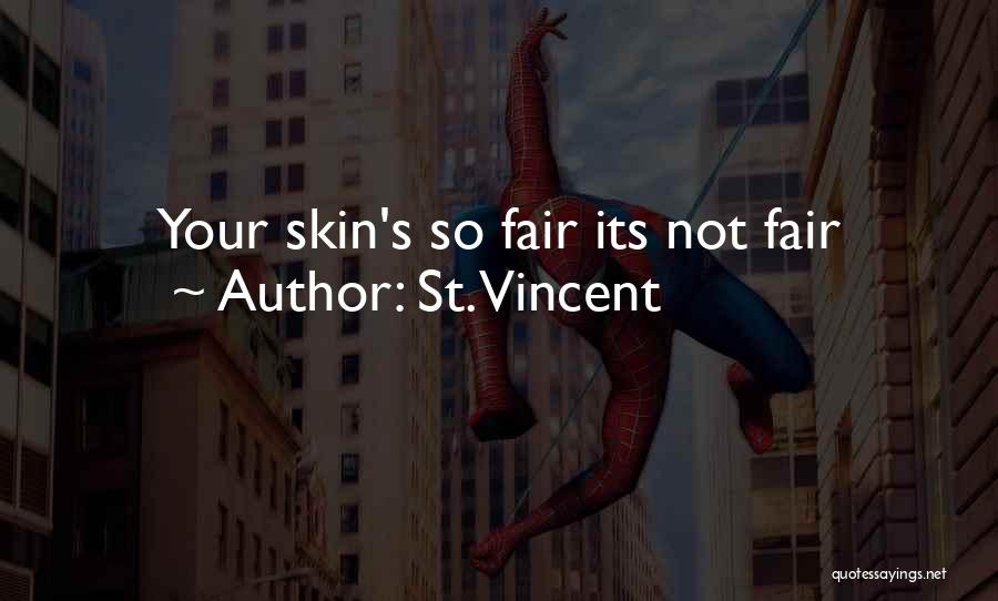 St. Vincent Quotes: Your Skin's So Fair Its Not Fair