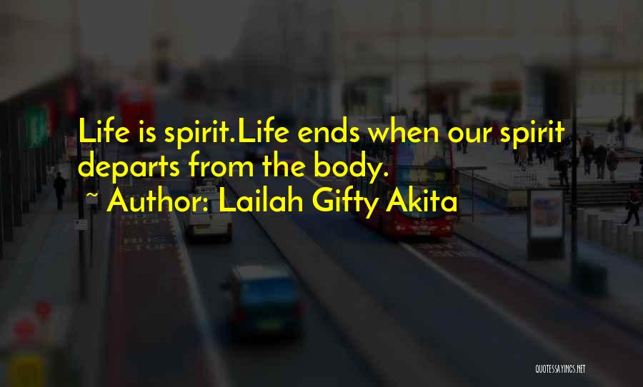Lailah Gifty Akita Quotes: Life Is Spirit.life Ends When Our Spirit Departs From The Body.