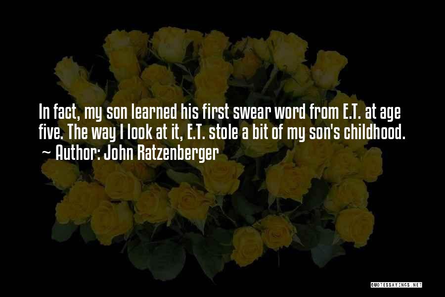 John Ratzenberger Quotes: In Fact, My Son Learned His First Swear Word From E.t. At Age Five. The Way I Look At It,