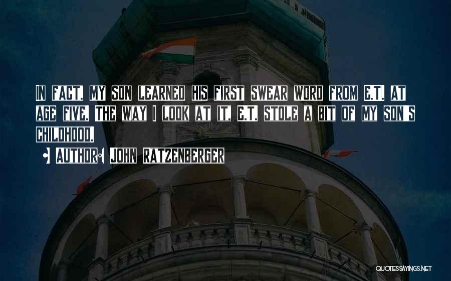 John Ratzenberger Quotes: In Fact, My Son Learned His First Swear Word From E.t. At Age Five. The Way I Look At It,