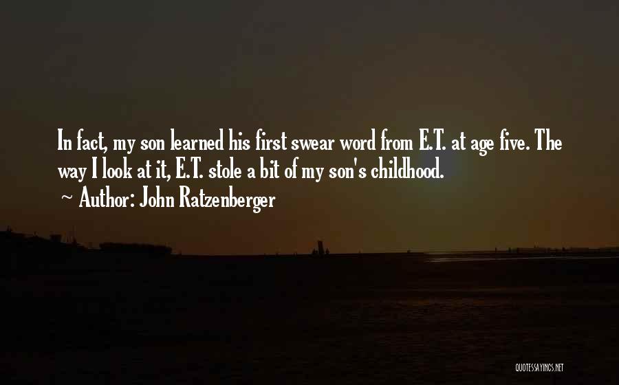 John Ratzenberger Quotes: In Fact, My Son Learned His First Swear Word From E.t. At Age Five. The Way I Look At It,