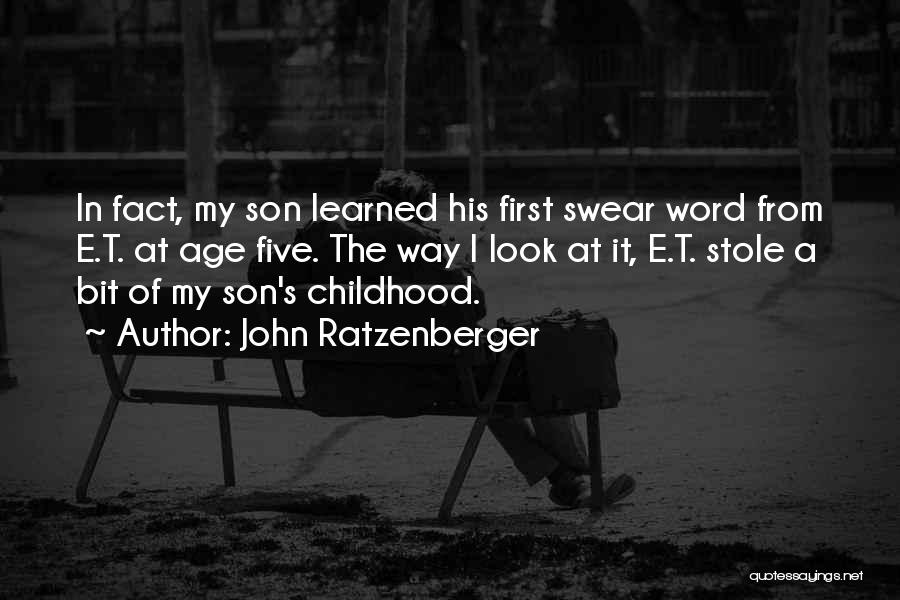 John Ratzenberger Quotes: In Fact, My Son Learned His First Swear Word From E.t. At Age Five. The Way I Look At It,