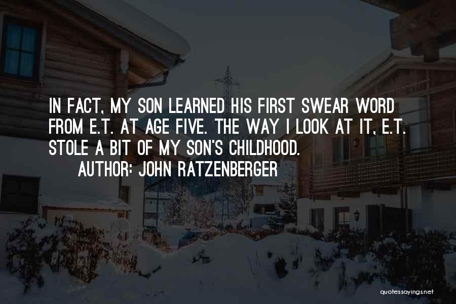 John Ratzenberger Quotes: In Fact, My Son Learned His First Swear Word From E.t. At Age Five. The Way I Look At It,