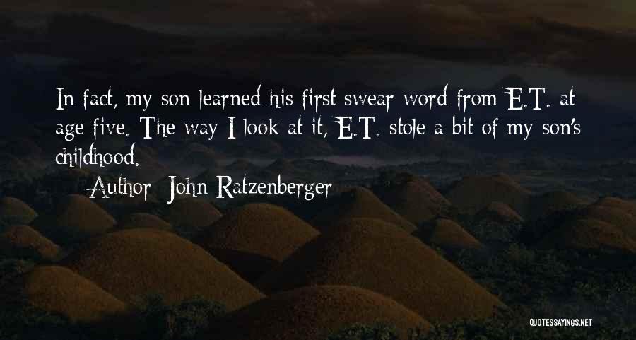 John Ratzenberger Quotes: In Fact, My Son Learned His First Swear Word From E.t. At Age Five. The Way I Look At It,