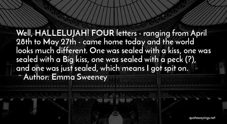 Emma Sweeney Quotes: Well, Hallelujah! Four Letters - Ranging From April 28th To May 27th - Came Home Today And The World Looks