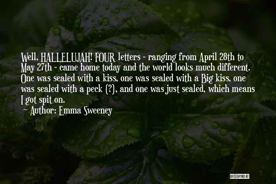 Emma Sweeney Quotes: Well, Hallelujah! Four Letters - Ranging From April 28th To May 27th - Came Home Today And The World Looks