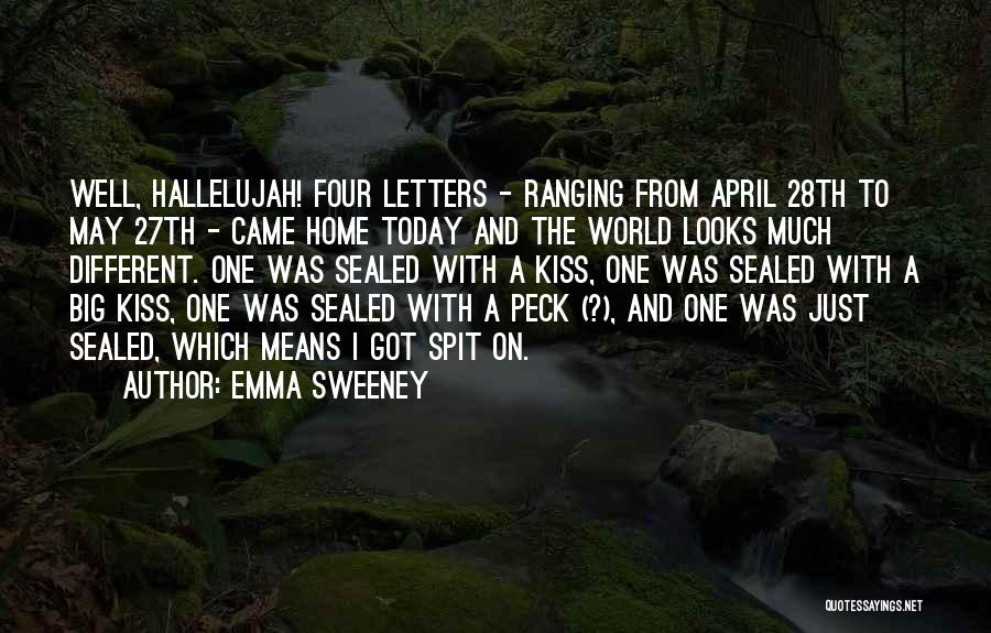 Emma Sweeney Quotes: Well, Hallelujah! Four Letters - Ranging From April 28th To May 27th - Came Home Today And The World Looks