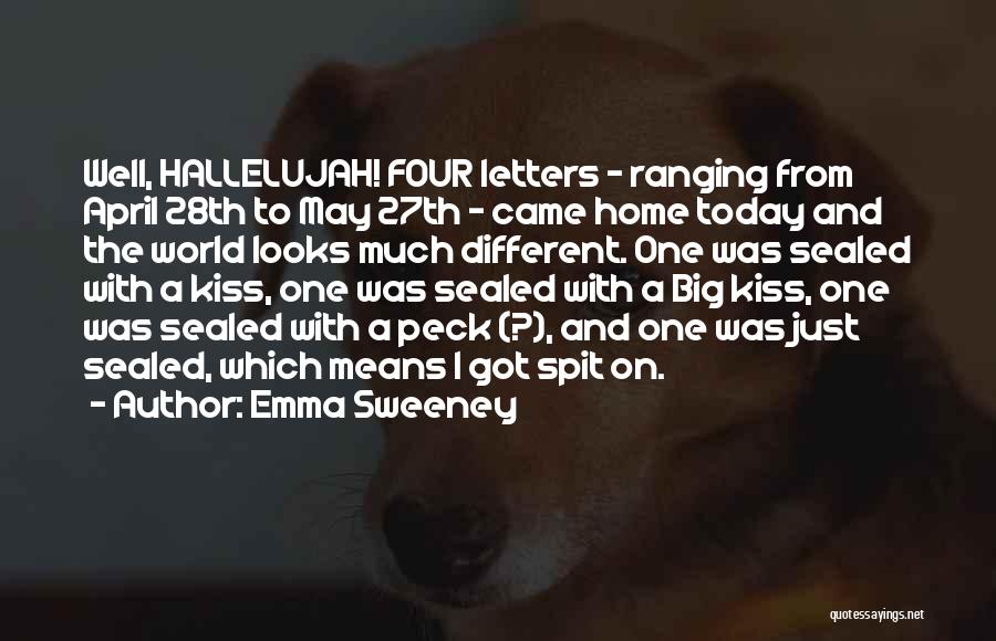 Emma Sweeney Quotes: Well, Hallelujah! Four Letters - Ranging From April 28th To May 27th - Came Home Today And The World Looks