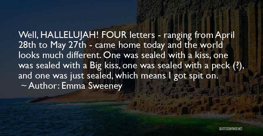 Emma Sweeney Quotes: Well, Hallelujah! Four Letters - Ranging From April 28th To May 27th - Came Home Today And The World Looks
