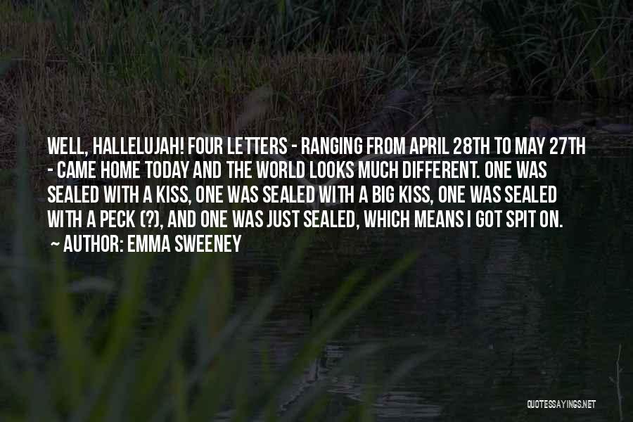 Emma Sweeney Quotes: Well, Hallelujah! Four Letters - Ranging From April 28th To May 27th - Came Home Today And The World Looks
