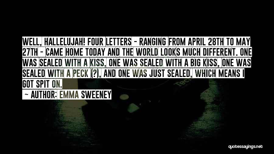 Emma Sweeney Quotes: Well, Hallelujah! Four Letters - Ranging From April 28th To May 27th - Came Home Today And The World Looks