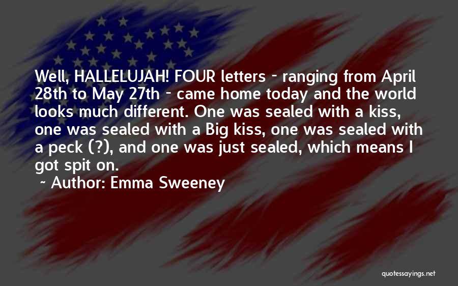 Emma Sweeney Quotes: Well, Hallelujah! Four Letters - Ranging From April 28th To May 27th - Came Home Today And The World Looks