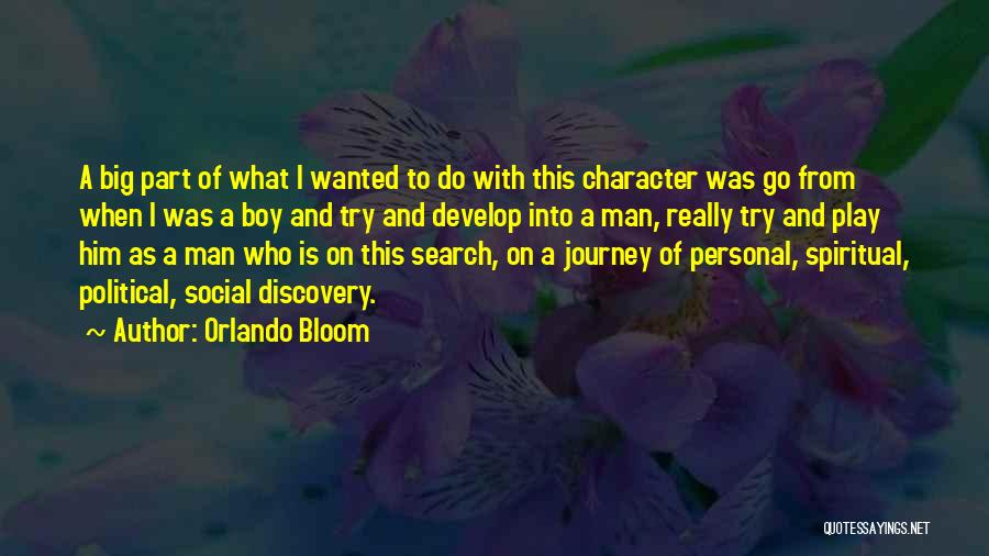 Orlando Bloom Quotes: A Big Part Of What I Wanted To Do With This Character Was Go From When I Was A Boy