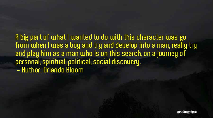Orlando Bloom Quotes: A Big Part Of What I Wanted To Do With This Character Was Go From When I Was A Boy