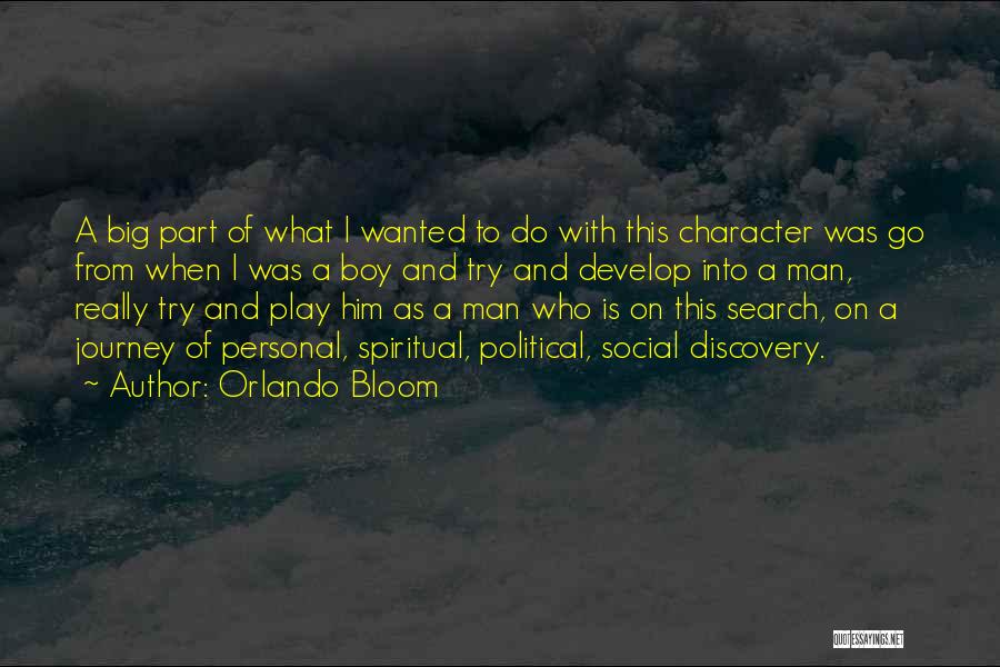 Orlando Bloom Quotes: A Big Part Of What I Wanted To Do With This Character Was Go From When I Was A Boy