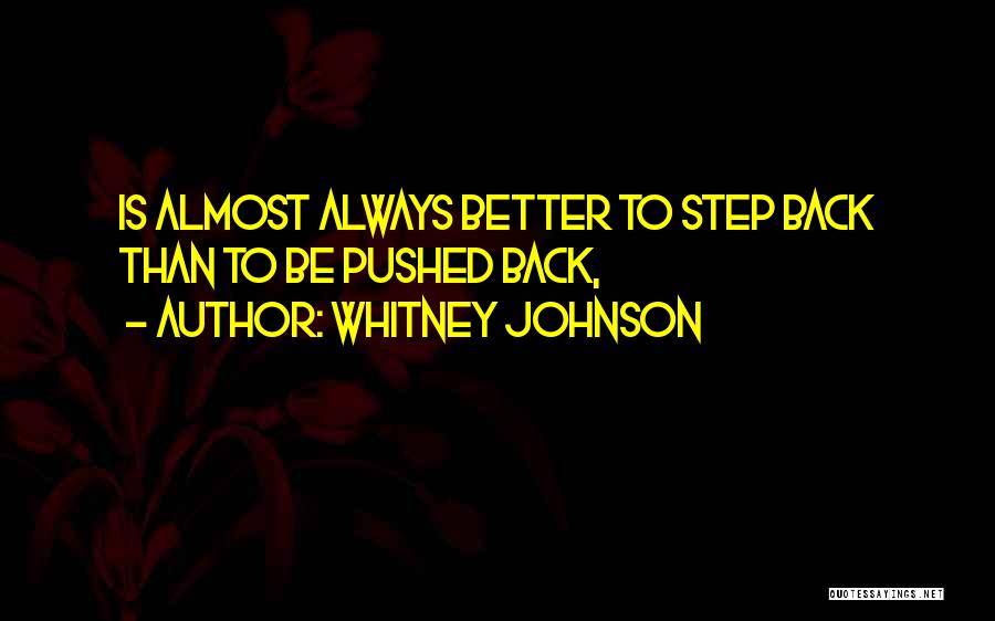 Whitney Johnson Quotes: Is Almost Always Better To Step Back Than To Be Pushed Back,