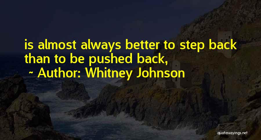 Whitney Johnson Quotes: Is Almost Always Better To Step Back Than To Be Pushed Back,