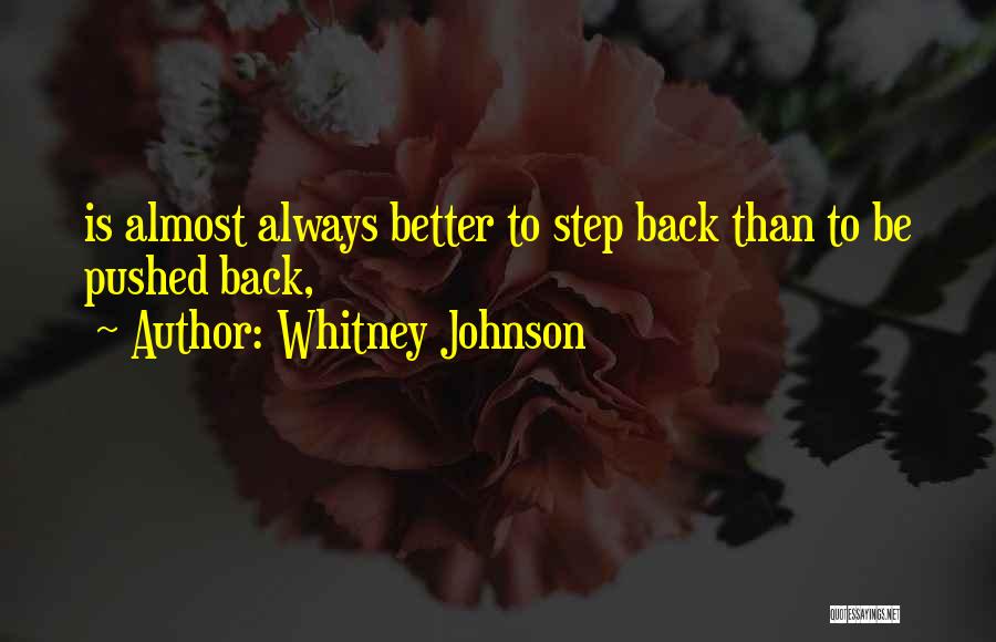 Whitney Johnson Quotes: Is Almost Always Better To Step Back Than To Be Pushed Back,