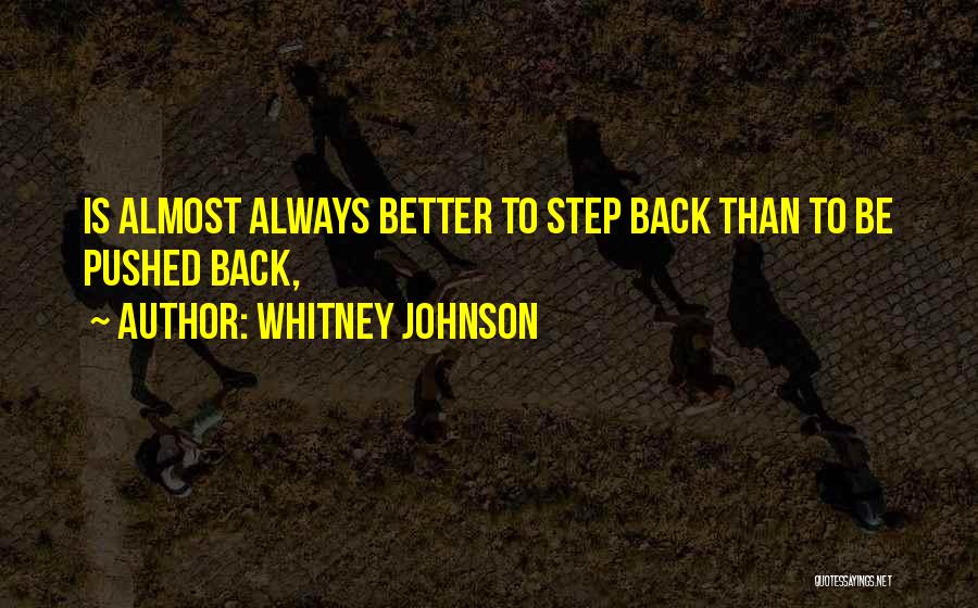 Whitney Johnson Quotes: Is Almost Always Better To Step Back Than To Be Pushed Back,