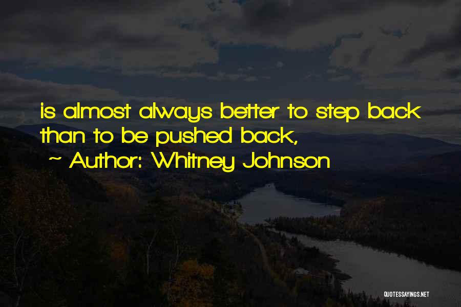 Whitney Johnson Quotes: Is Almost Always Better To Step Back Than To Be Pushed Back,