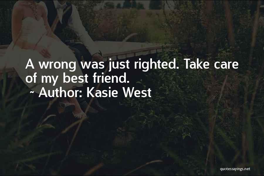 Kasie West Quotes: A Wrong Was Just Righted. Take Care Of My Best Friend.