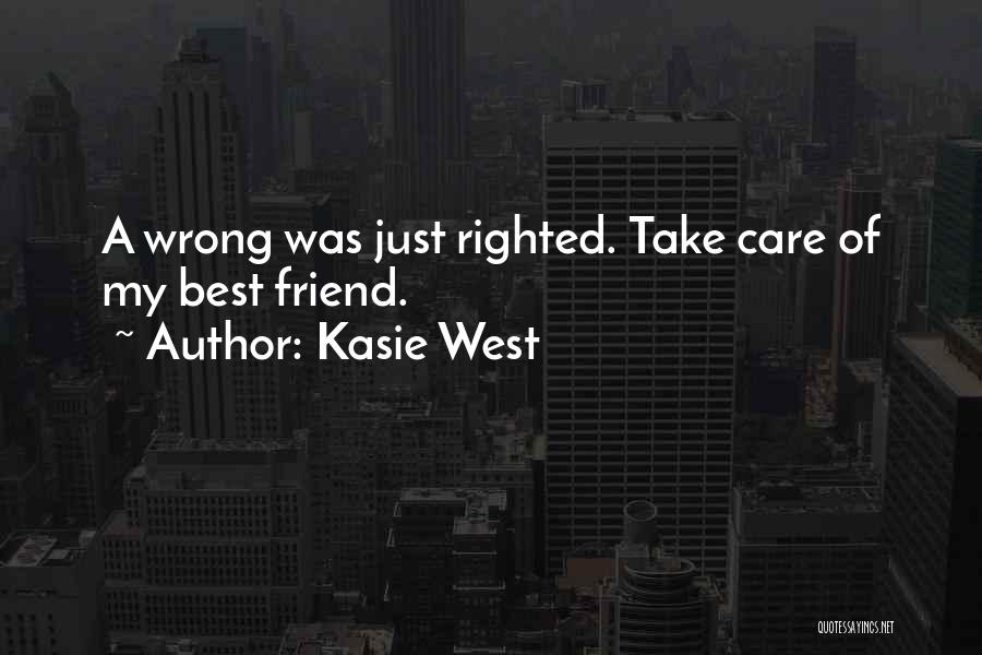 Kasie West Quotes: A Wrong Was Just Righted. Take Care Of My Best Friend.