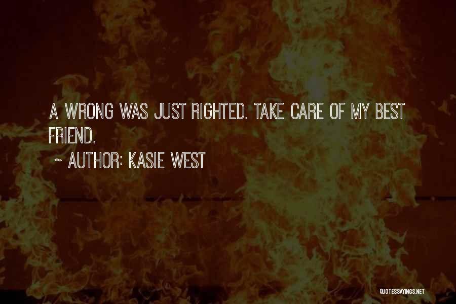 Kasie West Quotes: A Wrong Was Just Righted. Take Care Of My Best Friend.