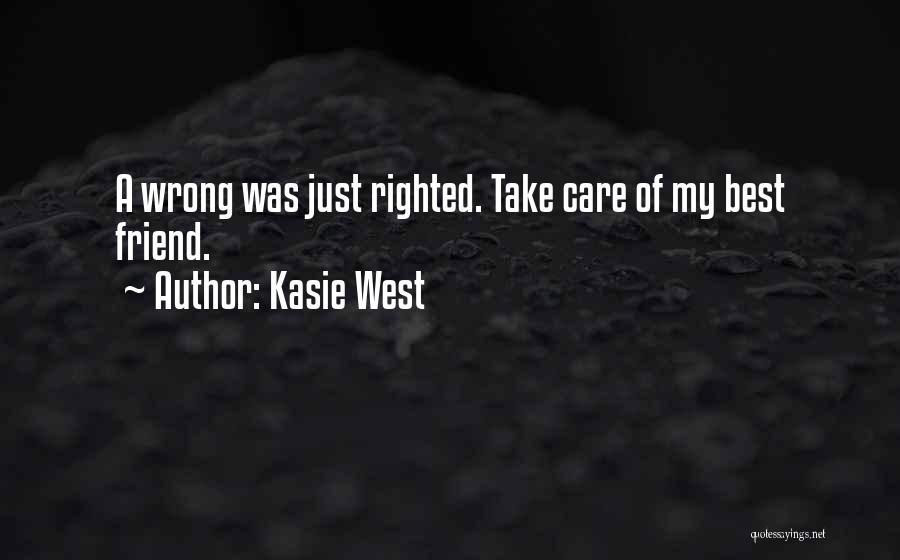 Kasie West Quotes: A Wrong Was Just Righted. Take Care Of My Best Friend.