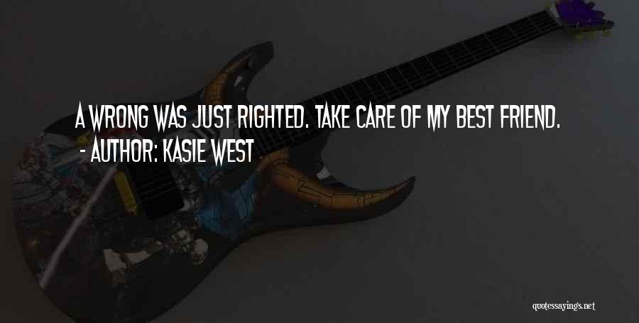 Kasie West Quotes: A Wrong Was Just Righted. Take Care Of My Best Friend.