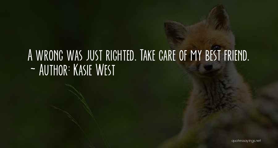 Kasie West Quotes: A Wrong Was Just Righted. Take Care Of My Best Friend.