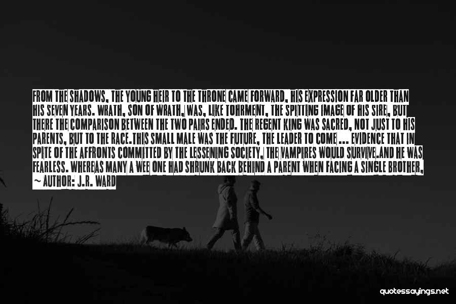 J.R. Ward Quotes: From The Shadows, The Young Heir To The Throne Came Forward, His Expression Far Older Than His Seven Years. Wrath,