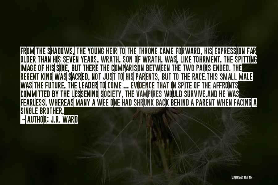 J.R. Ward Quotes: From The Shadows, The Young Heir To The Throne Came Forward, His Expression Far Older Than His Seven Years. Wrath,