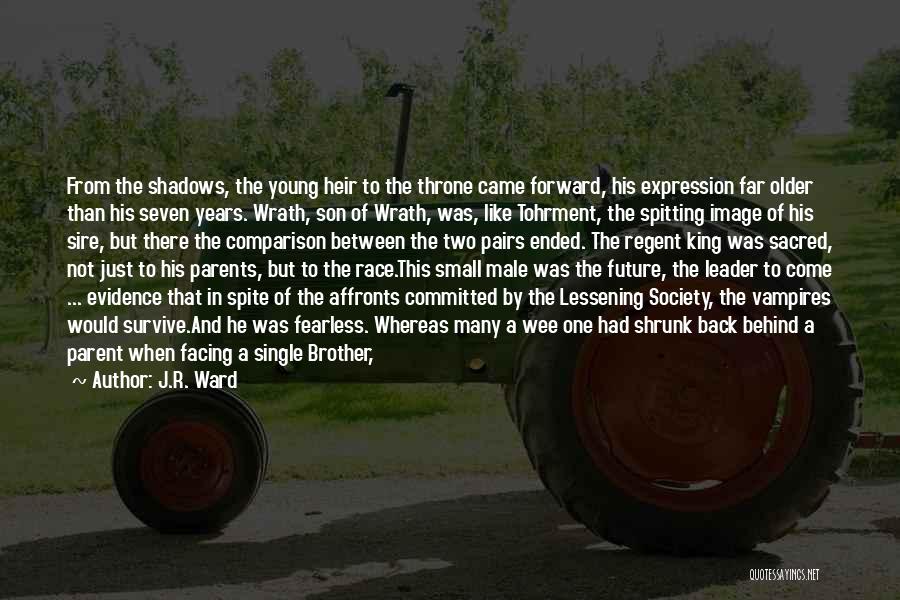 J.R. Ward Quotes: From The Shadows, The Young Heir To The Throne Came Forward, His Expression Far Older Than His Seven Years. Wrath,