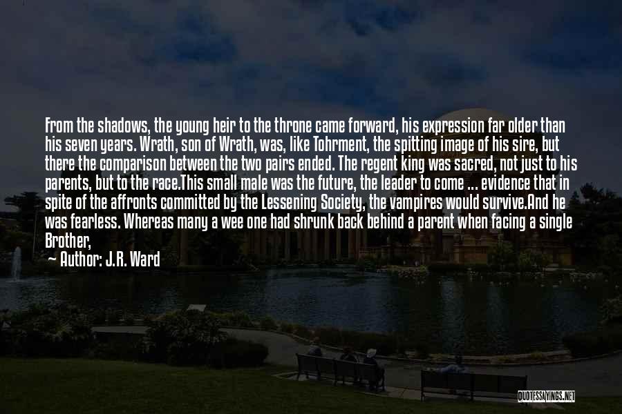 J.R. Ward Quotes: From The Shadows, The Young Heir To The Throne Came Forward, His Expression Far Older Than His Seven Years. Wrath,