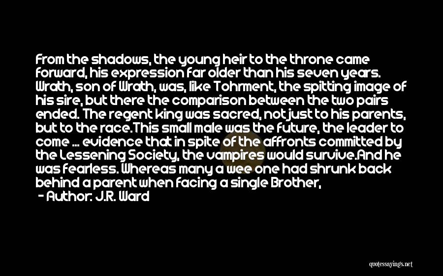 J.R. Ward Quotes: From The Shadows, The Young Heir To The Throne Came Forward, His Expression Far Older Than His Seven Years. Wrath,