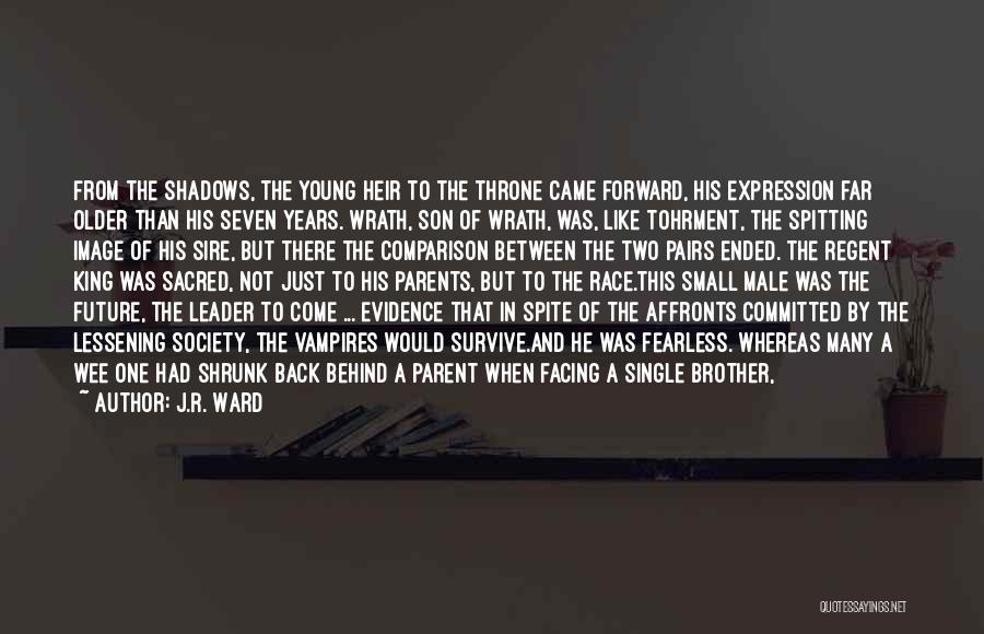 J.R. Ward Quotes: From The Shadows, The Young Heir To The Throne Came Forward, His Expression Far Older Than His Seven Years. Wrath,