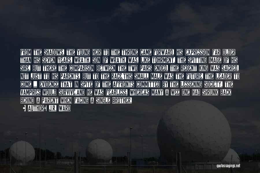 J.R. Ward Quotes: From The Shadows, The Young Heir To The Throne Came Forward, His Expression Far Older Than His Seven Years. Wrath,