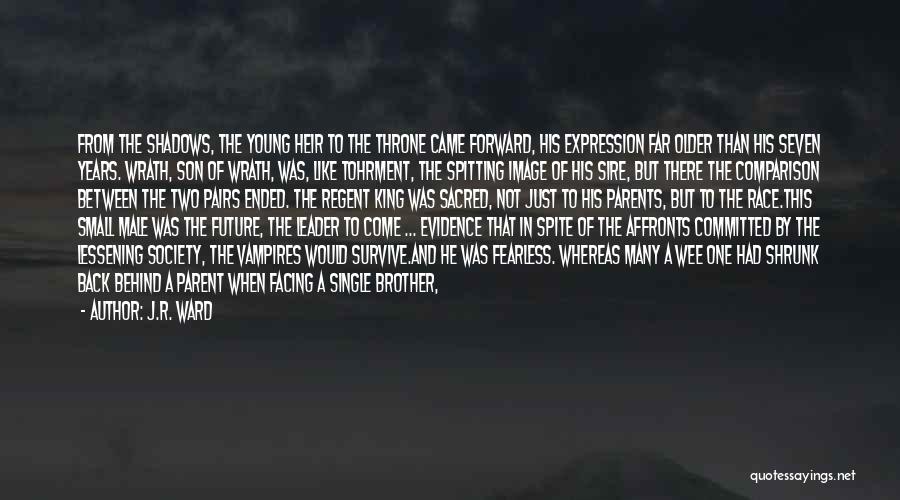 J.R. Ward Quotes: From The Shadows, The Young Heir To The Throne Came Forward, His Expression Far Older Than His Seven Years. Wrath,