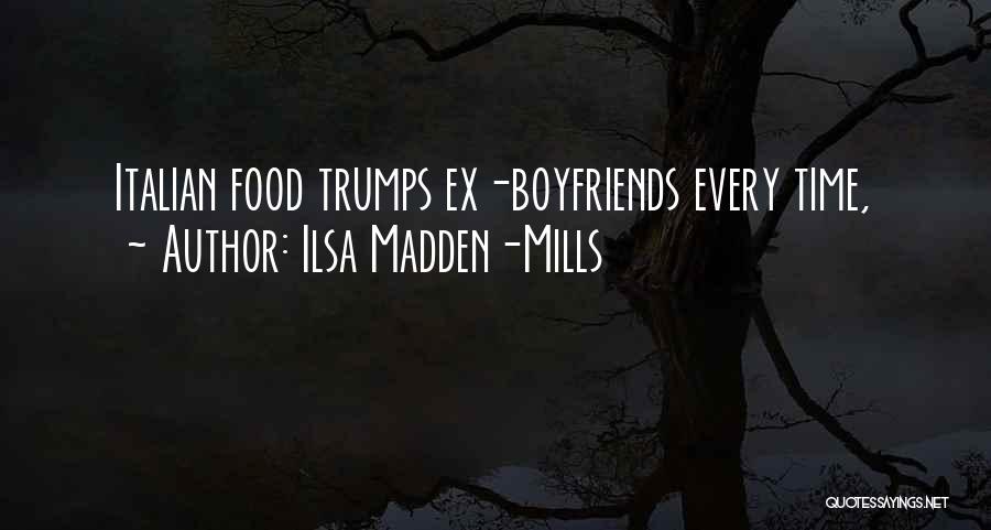 Ilsa Madden-Mills Quotes: Italian Food Trumps Ex-boyfriends Every Time,