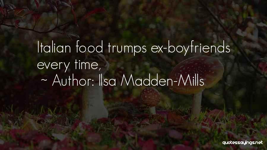 Ilsa Madden-Mills Quotes: Italian Food Trumps Ex-boyfriends Every Time,